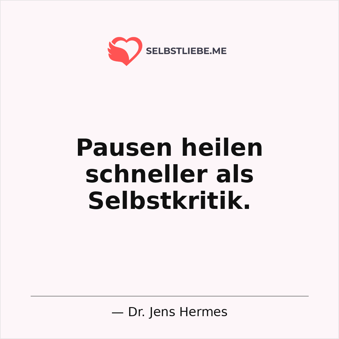 Pausen heilen schneller als Selbstkritik - Dr. Jens Hermes